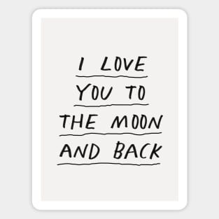 I Love You to the Moon and Back by The Motivated Type in Black and White Magnet